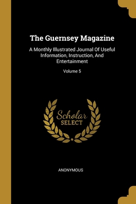 The Guernsey Magazine: A Monthly Illustrated Jo... 1012481522 Book Cover