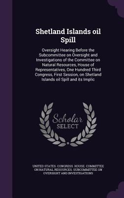 Shetland Islands oil Spill: Oversight Hearing B... 1341767078 Book Cover