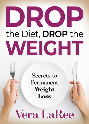 Drop the Diet, Drop the Weight: Secrets to Perm... 1631950045 Book Cover