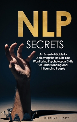 NLP Secrets: An Essential Guide to Achieving th... 1914276531 Book Cover