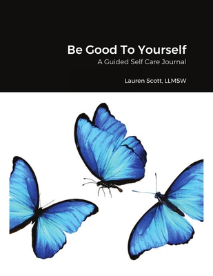 Be Good To Yourself: A Guided Self Care Journal 1716960525 Book Cover