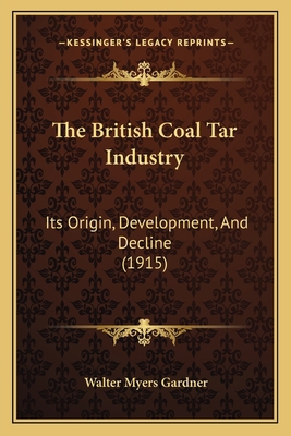 The British Coal Tar Industry: Its Origin, Deve... 1164200267 Book Cover