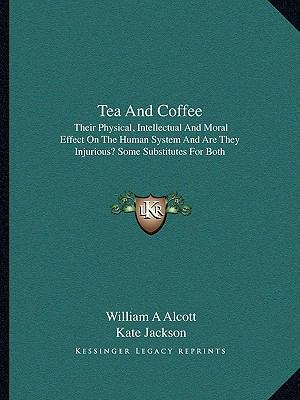 Tea And Coffee: Their Physical, Intellectual An... 116293333X Book Cover