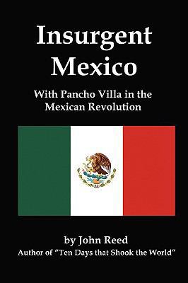 Insurgent Mexico; With Pancho Villa in the Mexi... 1934941654 Book Cover