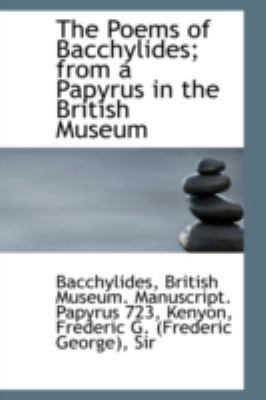 The Poems of Bacchylides; From a Papyrus in the... 111032734X Book Cover