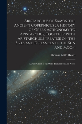 Aristarchus of Samos, the Ancient Copernicus; a... 101575550X Book Cover