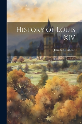 History of Louis XIV 1021488712 Book Cover