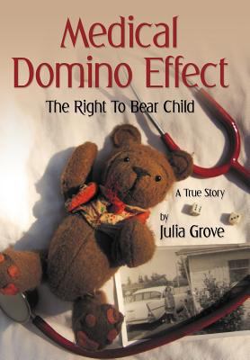 Medical Domino Effect: The Right To Bear Child 1477120351 Book Cover