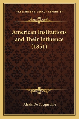 American Institutions and Their Influence (1851) 1163918423 Book Cover