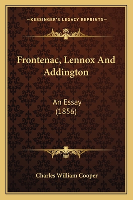 Frontenac, Lennox And Addington: An Essay (1856) 1166573745 Book Cover