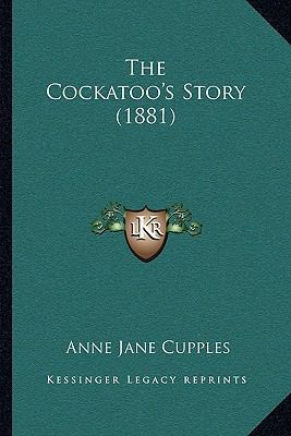 The Cockatoo's Story (1881) 1165760754 Book Cover