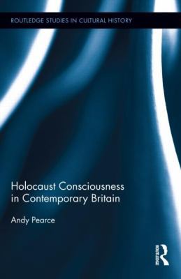 Holocaust Consciousness in Contemporary Britain 0415835933 Book Cover