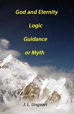 God and Eternity - Logic, Guidance or Myth 1728829712 Book Cover