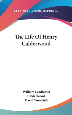 The Life Of Henry Calderwood 0548151067 Book Cover