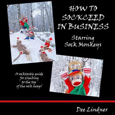 Sock Monkeys: How to Sockceed in Business 1546749365 Book Cover