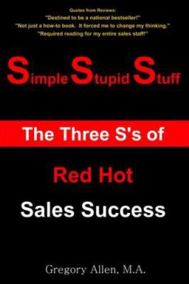 Simple Stupid Stuff: The 3 S's of Red Hot Sales... 1418434841 Book Cover