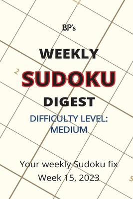 Bp's Weekly Sudoku Digest - Difficulty Medium -... B0C1J7F2ZF Book Cover