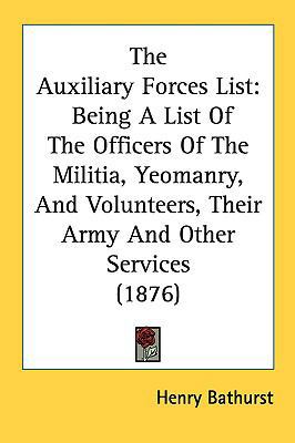 The Auxiliary Forces List: Being a List of the ... 1161811869 Book Cover