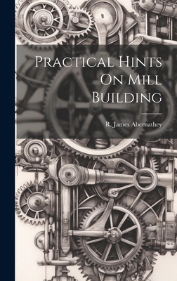 Practical Hints On Mill Building 1020946288 Book Cover