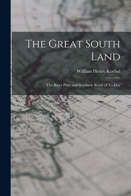 The Great South Land; the River Plate and South... 1018997253 Book Cover