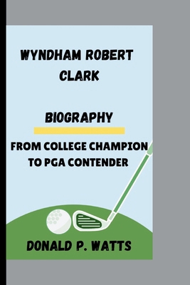 Wyndham Robert Clark: From College Champion to ...            Book Cover