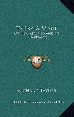 Te Ika a Maui: Or New Zealand and Its Inhabitants 1163681997 Book Cover