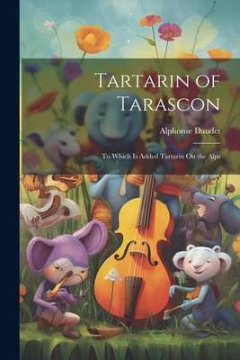 Tartarin of Tarascon: To Which Is Added Tartari... 1021740063 Book Cover
