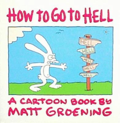 How to Go to Hell : A Cartoon Book by Matt Groe... 0007180241 Book Cover