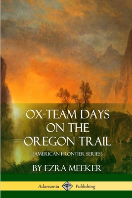 Ox-Team Days on the Oregon Trail (American Fron... 1387894811 Book Cover