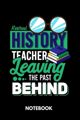 Retired History Teacher Leaving The Past Behind... 1089919573 Book Cover