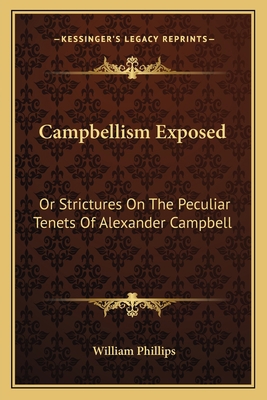 Campbellism Exposed: Or Strictures On The Pecul... 1163606944 Book Cover