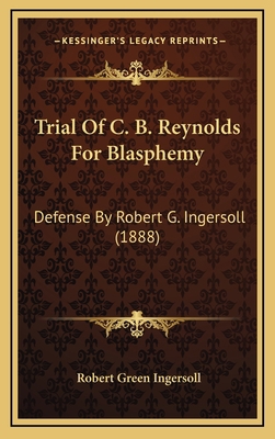 Trial Of C. B. Reynolds For Blasphemy: Defense ... 1169091733 Book Cover