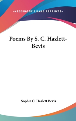 Poems By S. C. Hazlett-Bevis 0548515824 Book Cover