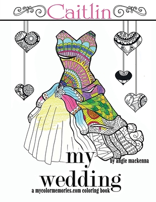 my wedding Caitlin: Adult Coloring Books, Perso... 1530542642 Book Cover