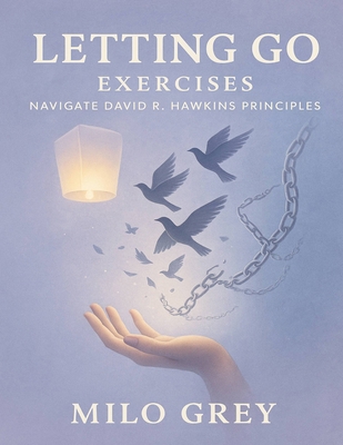 Letting Go Exercises: Navigate David R. Hawkins... B0FX2HK7JF Book Cover
