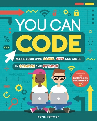 You Can Code: Make Your Own Games, Apps and Mor... 1783124830 Book Cover