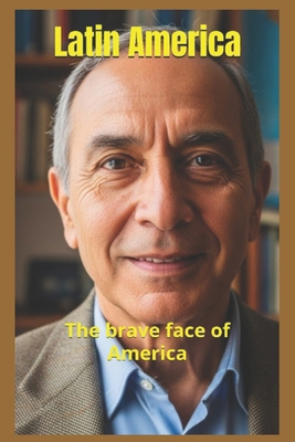 Latin America: The brave face of America B0CNPG2QF5 Book Cover