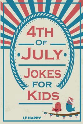 4th of July Jokes for Kids: Independence Day Jo... 1548033901 Book Cover