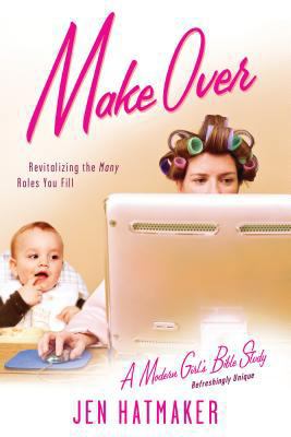 Make Over: Revitalizing the Many Roles You Fill 1576838943 Book Cover