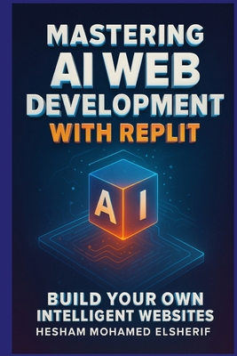 Mastering AI Web Development with Replit: Build... B0FH1WMXLV Book Cover
