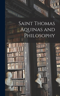 Saint Thomas Aquinas and Philosophy 1014321492 Book Cover