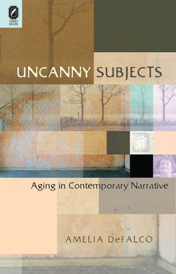 Uncanny Subjects: Aging in Contemporary Narrative 0814258743 Book Cover