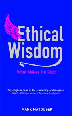 Ethical Wisdom: What Makes Us Good 1848508468 Book Cover