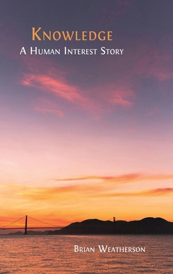 Knowledge: A Human Interest Story 180511395X Book Cover