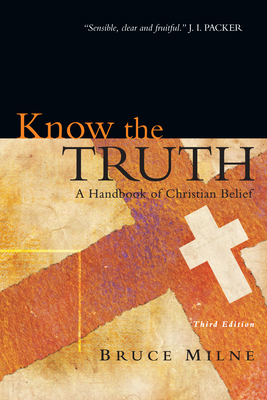 Know the Truth: A Handbook of Christian Belief 0830825762 Book Cover