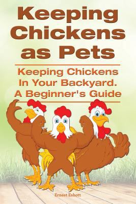 Keeping Chickens as Pets. Keeping Chickens in Y... 191041039X Book Cover