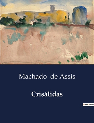 Crisálidas: Uma Coletânea Poética de Machado de... [Portuguese] B0D5C9KJPW Book Cover