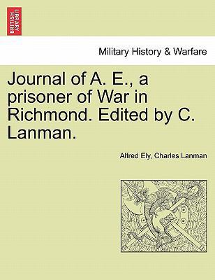 Journal of A. E., a Prisoner of War in Richmond... 1241551928 Book Cover