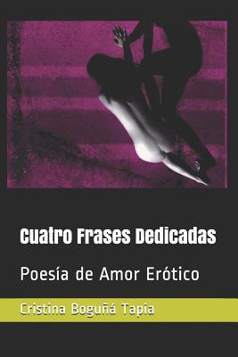 Cuatro Frases Dedicadas: Poesía de Amor Erótico [Spanish] 1081147504 Book Cover