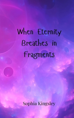 When Eternity Breathes in Fragments 3690805961 Book Cover